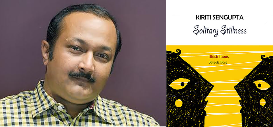 A photo of author Kiriti Sengupta juxtaposed with the cover to his book, Solitary Stillness