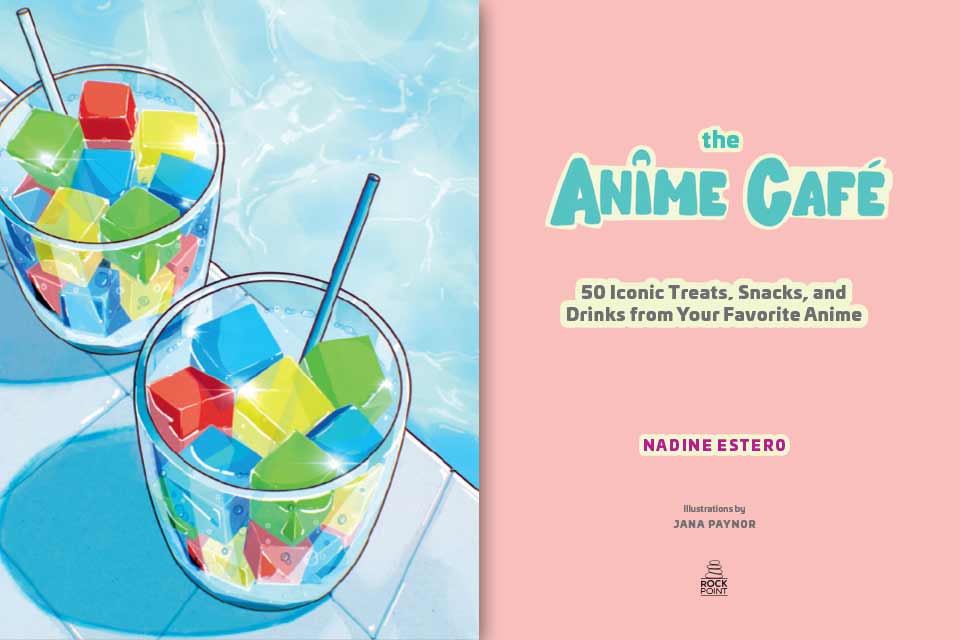 An illustration of colored cubes in a drinking glass. Text on the opposite reads: The Anime Cafe - 50 Iconic Treats, Drinks, and Snacks from Your Favorite Anime