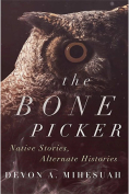 The cover to The Bone Picker: Native Stories, Alternate Histories by Devon A. Mihesuah