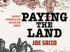 The cover to Paying the Land by Joe Sacco